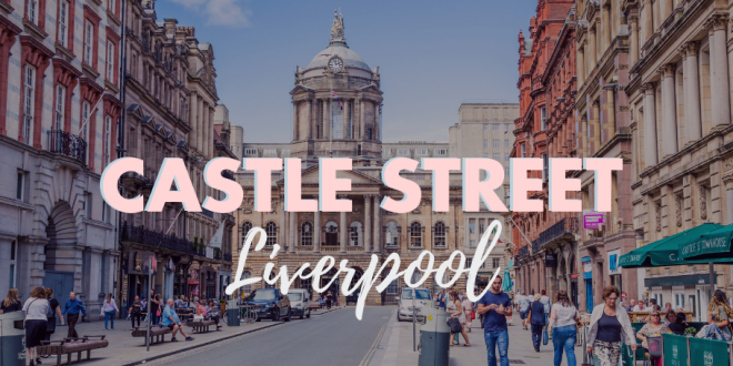 The Ultimate Guide to Castle Street Liverpool